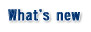 History What's new